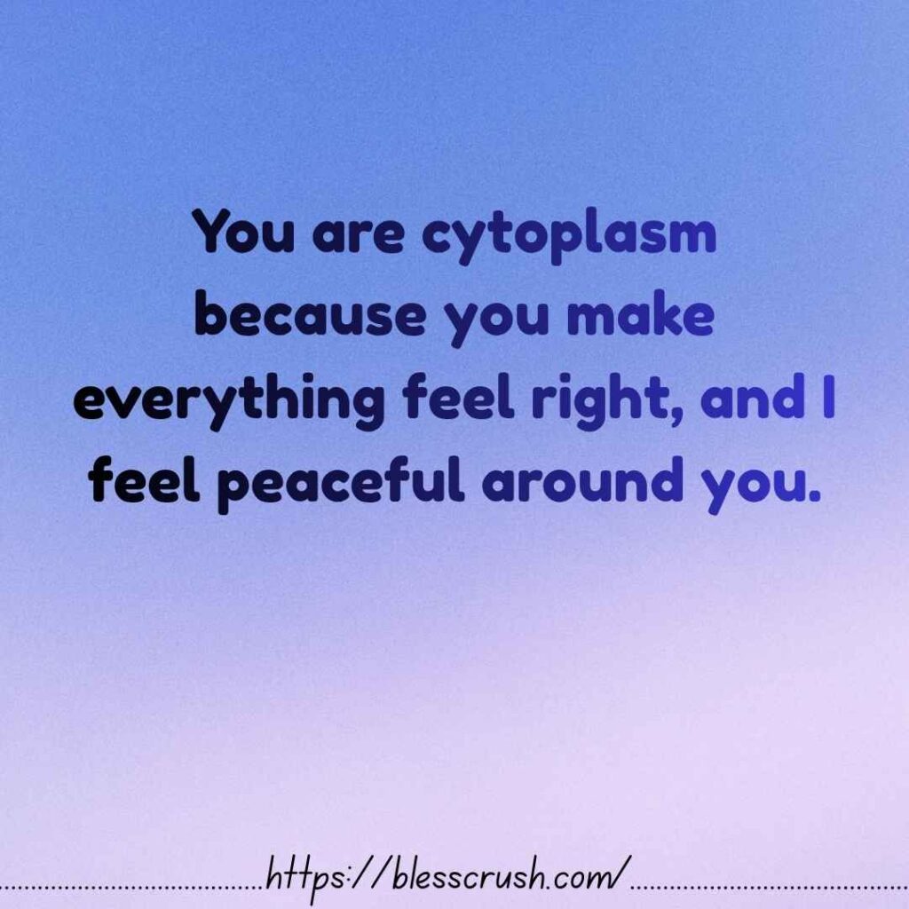 Cytoplasm Pick Up Lines cute cell character holding a sign saying you make everything feel right and I feel peaceful around you