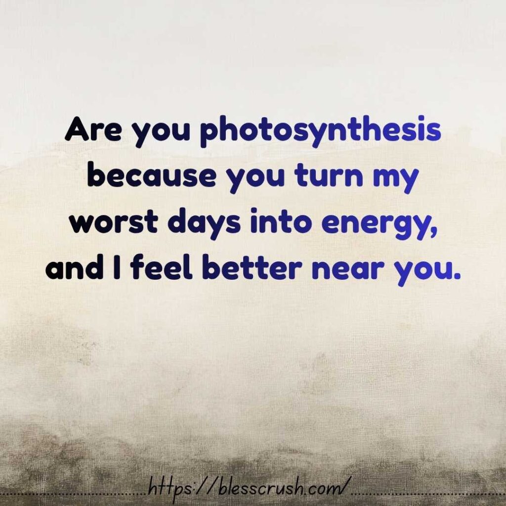 Biology inspired love quote because you turn my worst days into energy photosynthesis romantic science message for boyfriend girlfriend