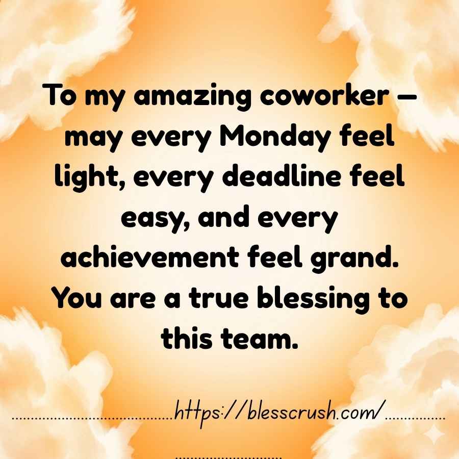 Coworker Blessings quote for an amazing coworker wishing every Monday feels light every deadline feels easy and every achievement feels grand on warm orange cloud background