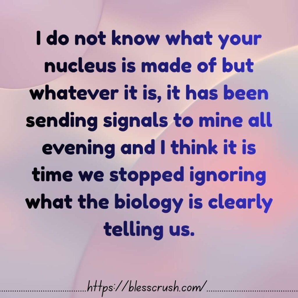 Bold and flirty Nucleus Pick Up Lines quote with two glowing cell characters sending signals to each other saying your nucleus has been sending signals to mine all evening