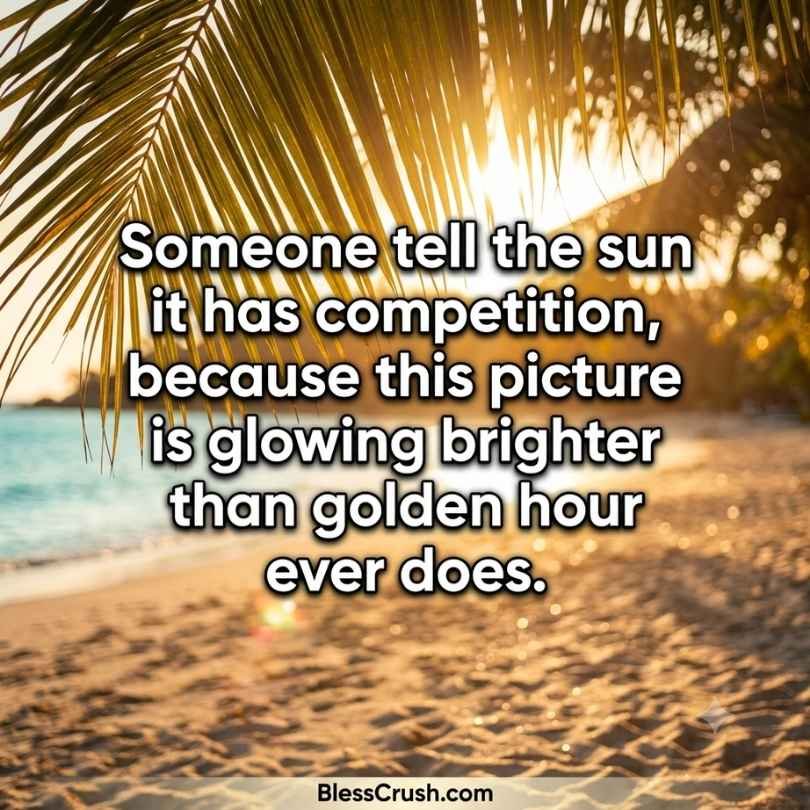 Sun pickup lines beach photo with a golden hour sunshine comparison quote