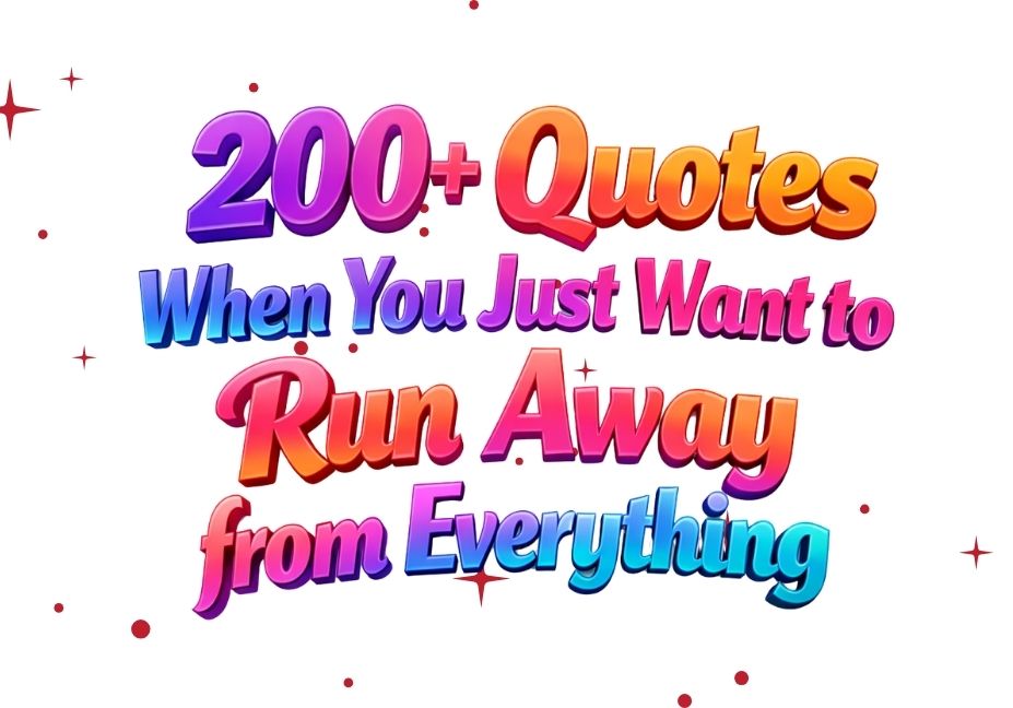 “200+ quotes when you just want to run away from everything in bold colorful 3D text on white background”