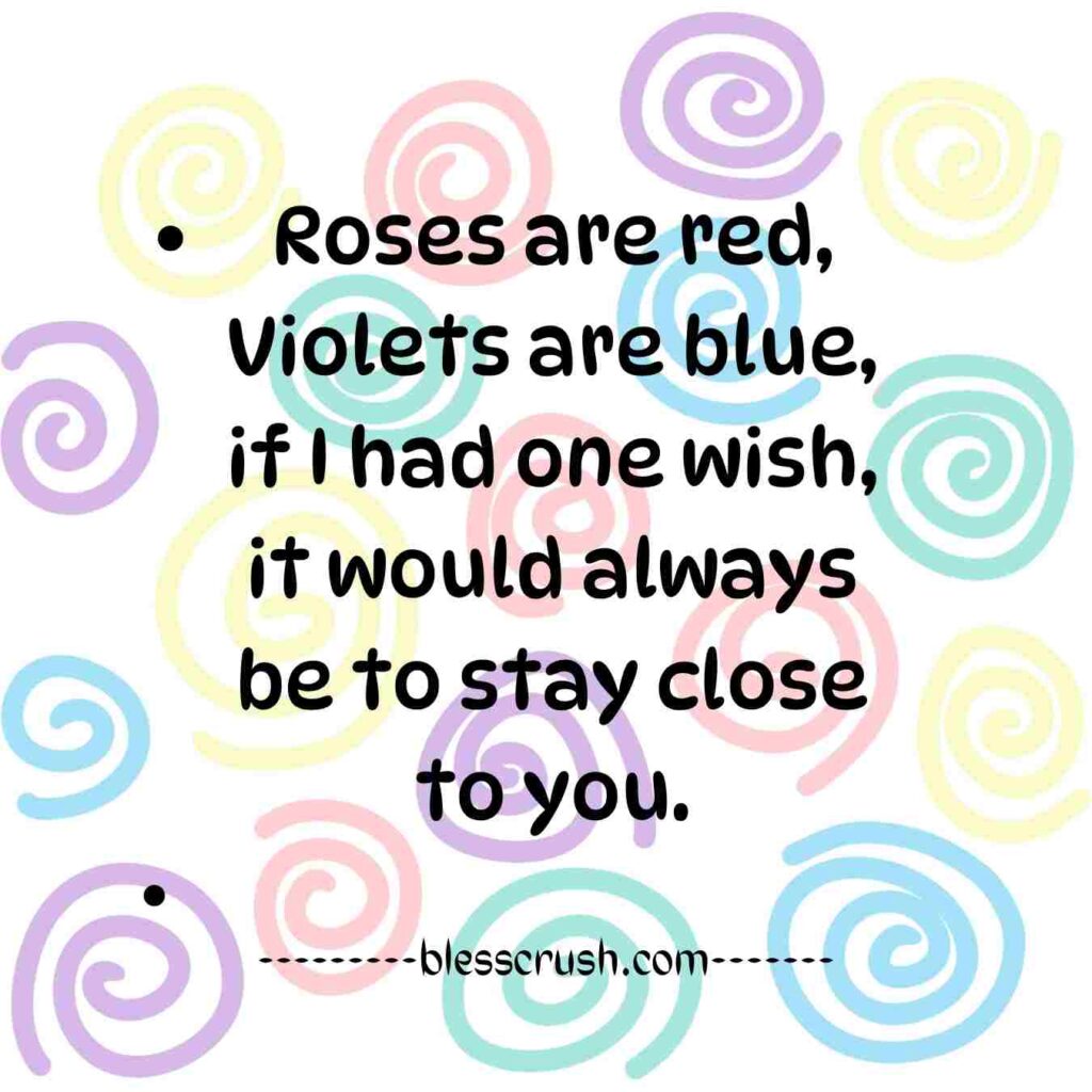 Roses Are Red Violets Are Blue Pick Up Lines - wish to always stay close to you