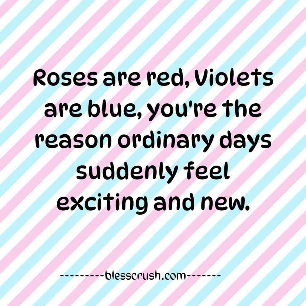 Roses Are Red Violets Are Blue Pick Up Lines - you're the reason ordinary days feel exciting