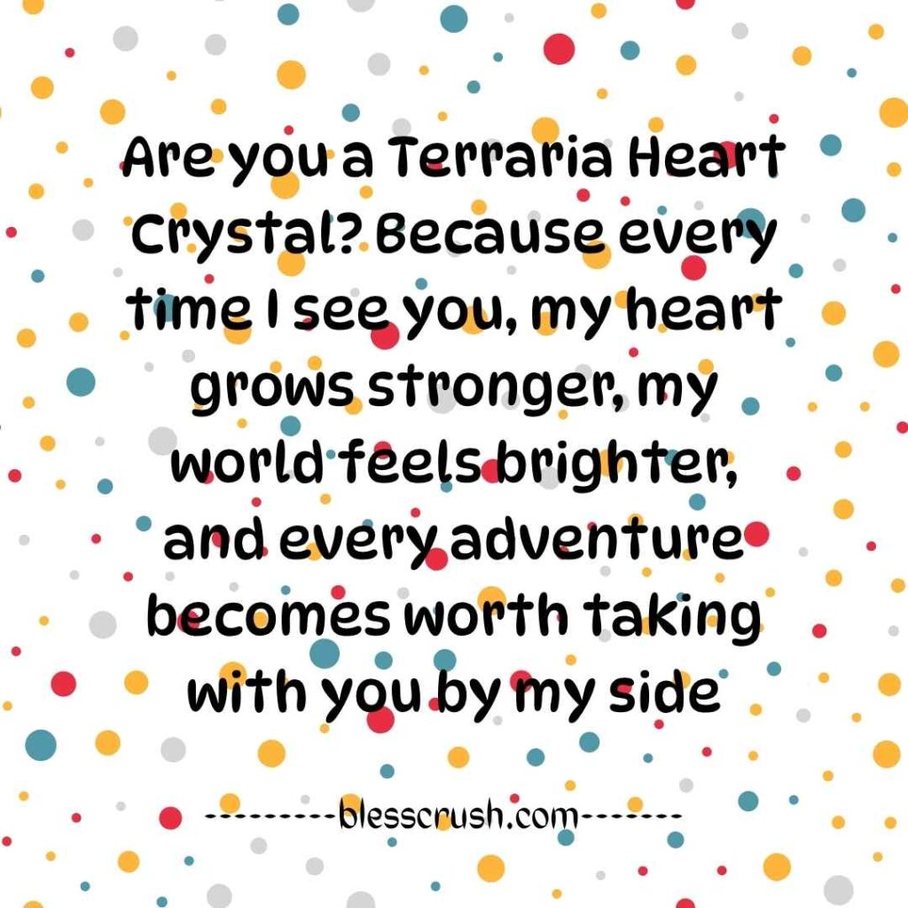 Terraria Pick Up Lines - flirty quote asking if you are a Heart Crystal
