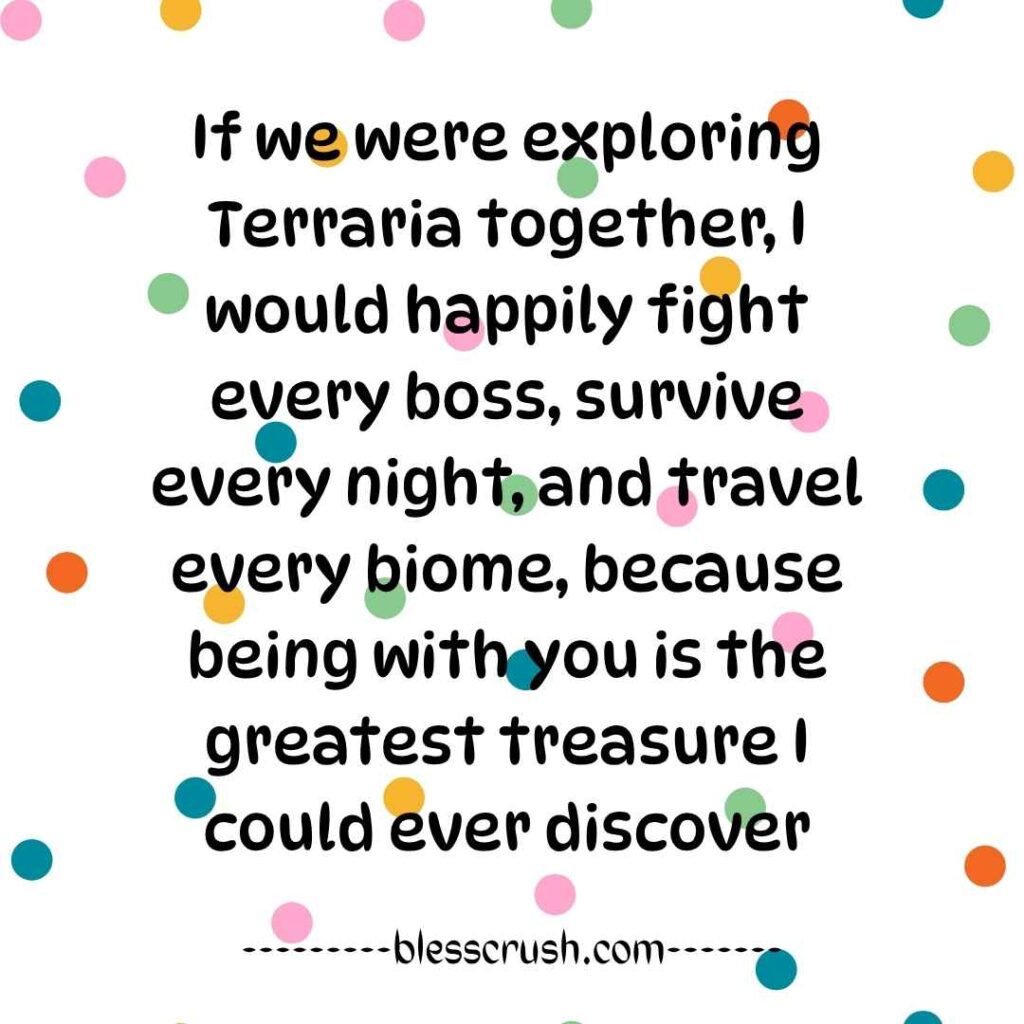 Terraria Pick Up Lines - romantic quote about fighting bosses and exploring biomes together