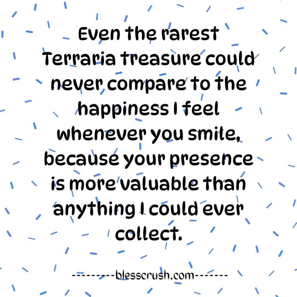 Terraria Pick Up Lines - sweet quote about your smile being more valuable than any treasure
