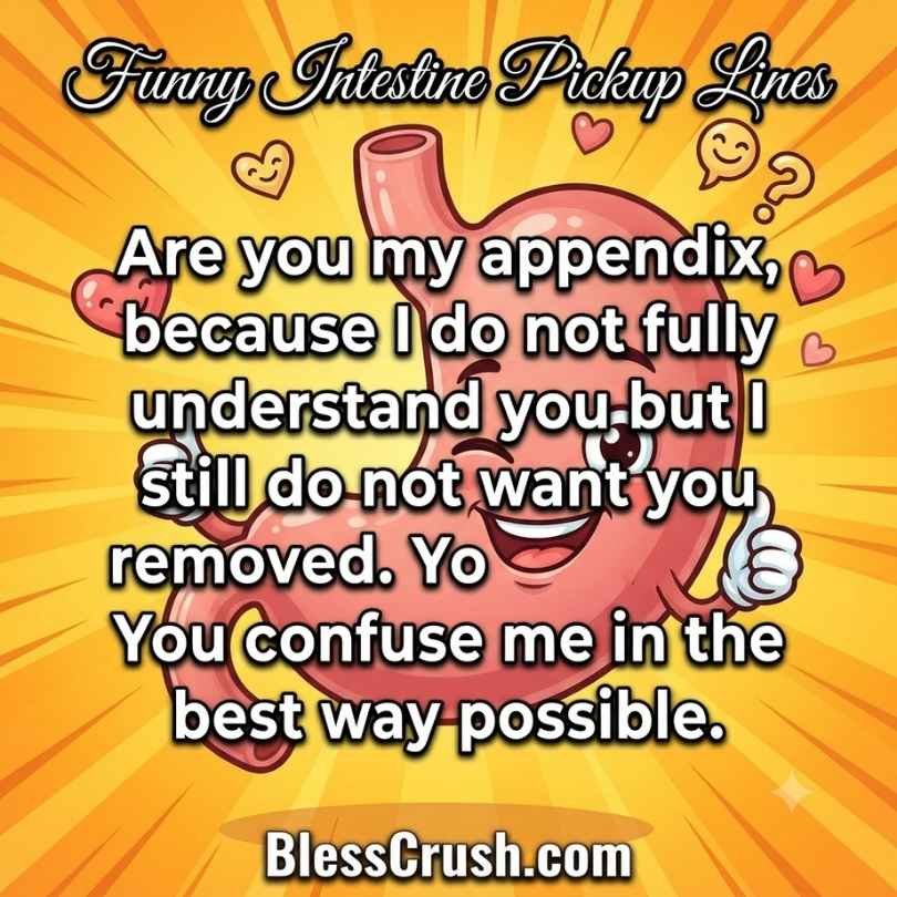 Funny intestine pickup lines - appendix confuse me best way joke