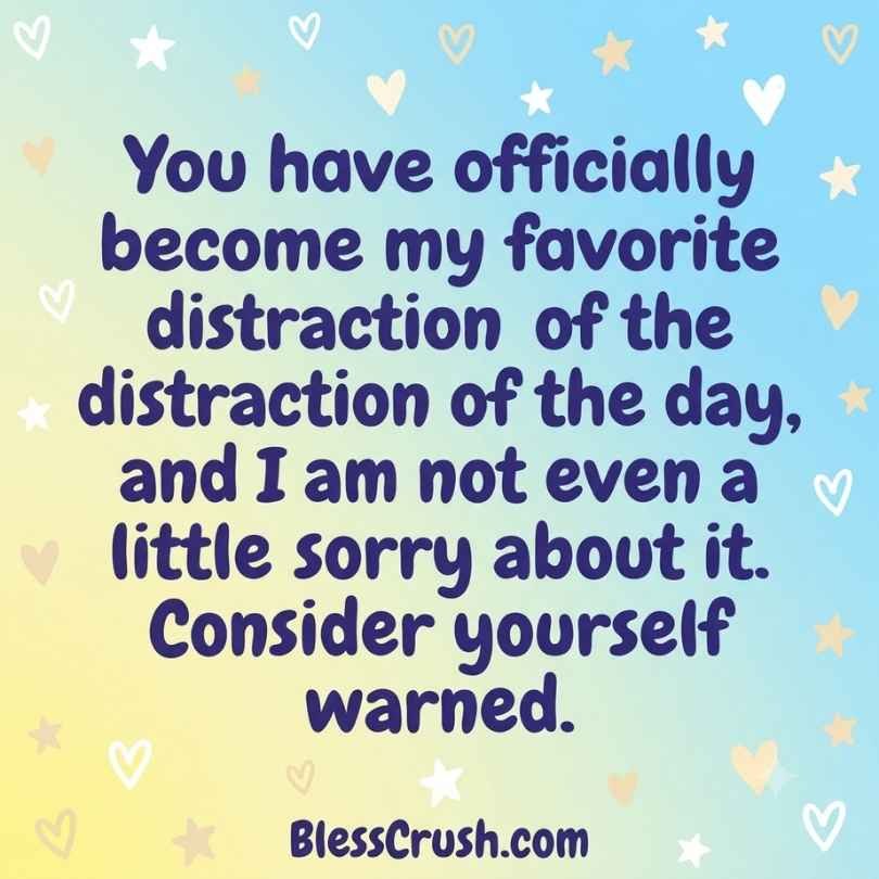 Sweet pickup lines calling someone your favorite distraction of the day